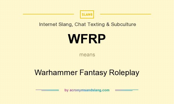 What does WFRP mean? It stands for Warhammer Fantasy Roleplay