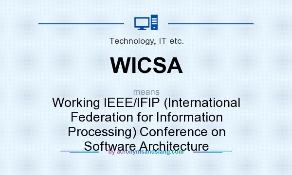 What does WICSA mean? It stands for Working IEEE/IFIP (International Federation for Information Processing) Conference on Software Architecture