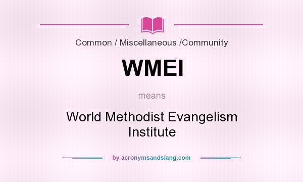 What does WMEI mean? It stands for World Methodist Evangelism Institute