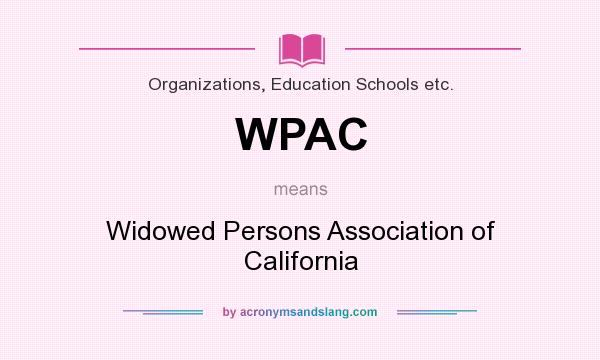 What does WPAC mean? It stands for Widowed Persons Association of California