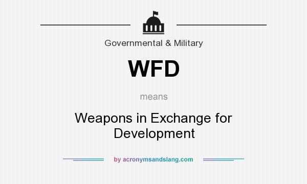 What does WFD mean? It stands for Weapons in Exchange for Development