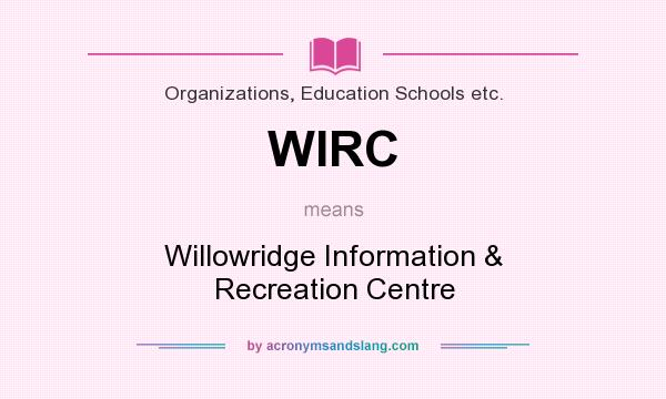What does WIRC mean? It stands for Willowridge Information & Recreation Centre