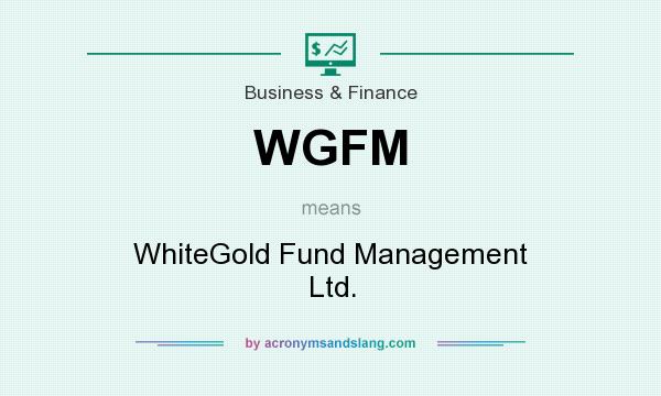 What does WGFM mean? It stands for WhiteGold Fund Management Ltd.
