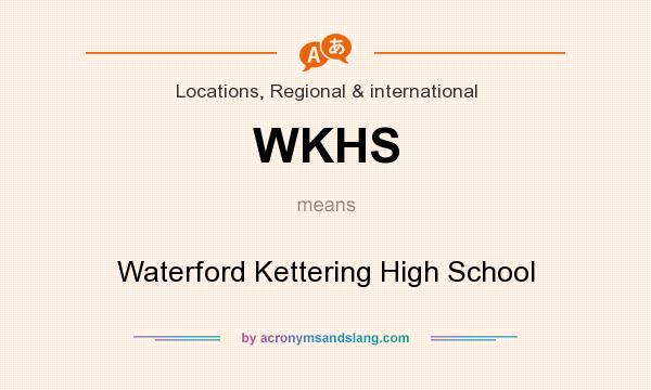 What does WKHS mean? It stands for Waterford Kettering High School