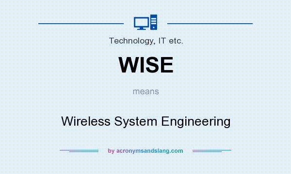 What does WISE mean? It stands for Wireless System Engineering