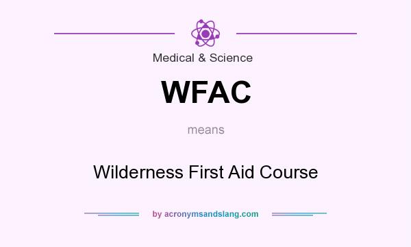 What does WFAC mean? It stands for Wilderness First Aid Course