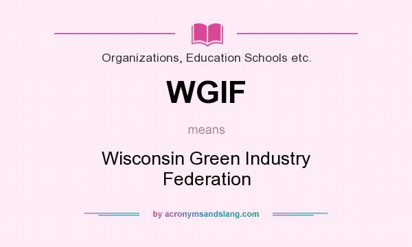 What does WGIF mean? It stands for Wisconsin Green Industry Federation