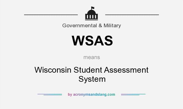 What does WSAS mean? It stands for Wisconsin Student Assessment System