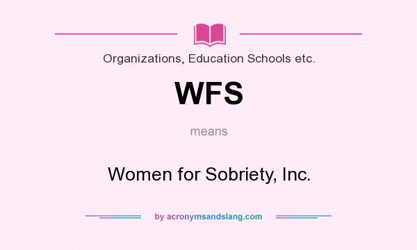 What does WFS mean? It stands for Women for Sobriety, Inc.