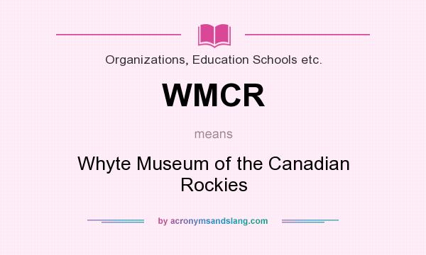 What does WMCR mean? It stands for Whyte Museum of the Canadian Rockies