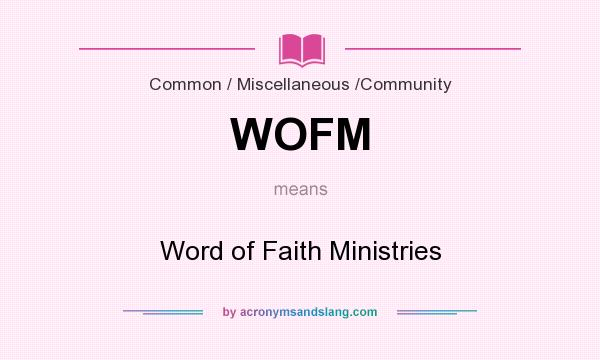 What does WOFM mean? It stands for Word of Faith Ministries