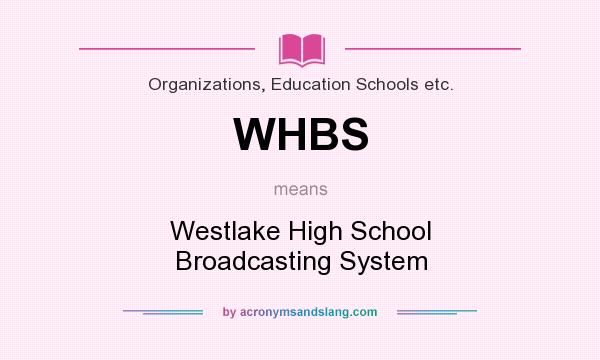 What does WHBS mean? It stands for Westlake High School Broadcasting System