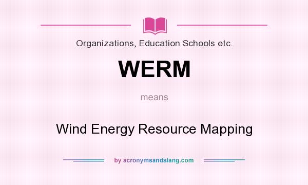 What does WERM mean? It stands for Wind Energy Resource Mapping