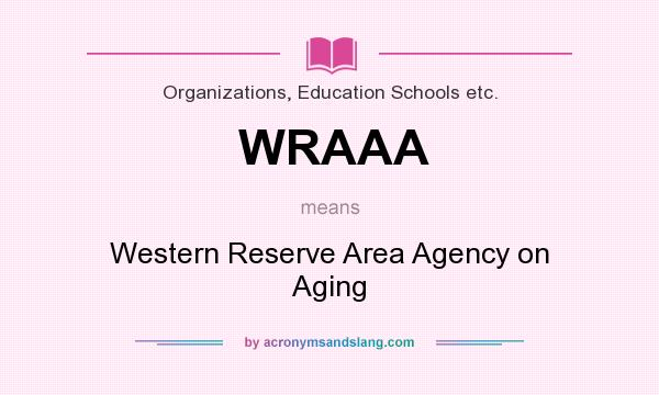 What does WRAAA mean? It stands for Western Reserve Area Agency on Aging