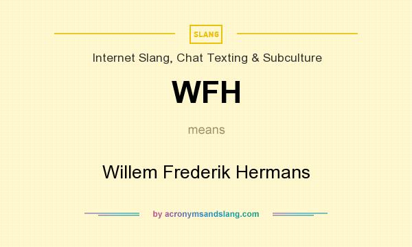 What does WFH mean? It stands for Willem Frederik Hermans