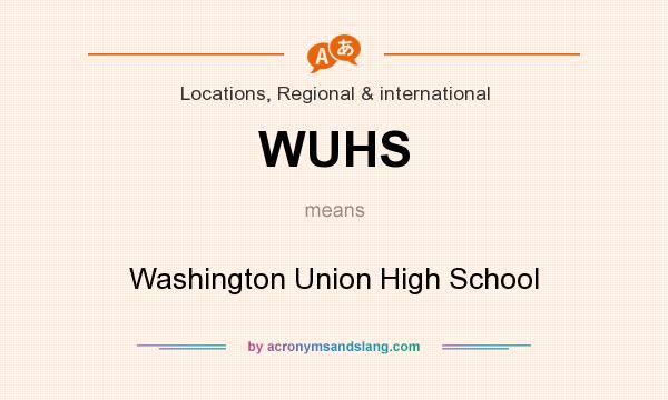 What does WUHS mean? It stands for Washington Union High School