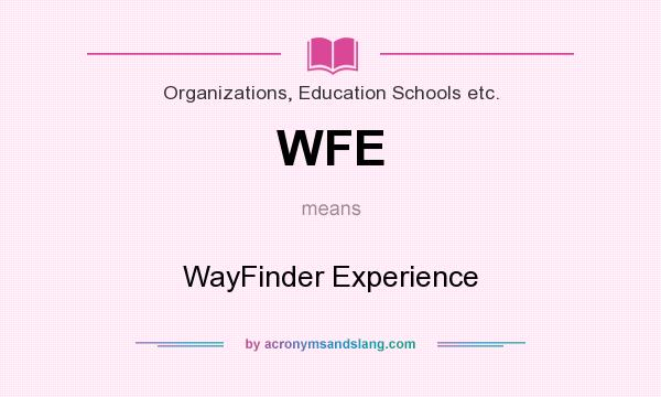 What does WFE mean? It stands for WayFinder Experience