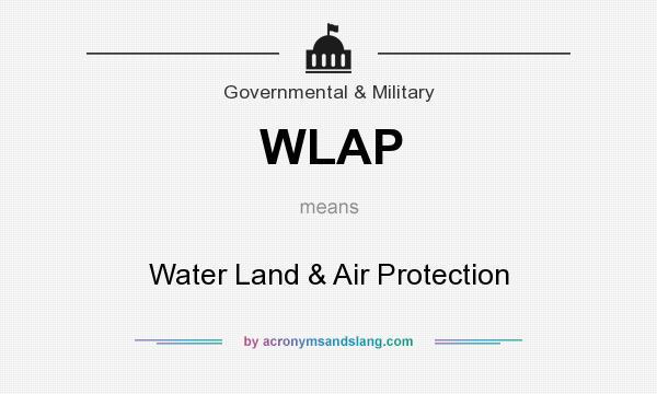 What does WLAP mean? It stands for Water Land & Air Protection