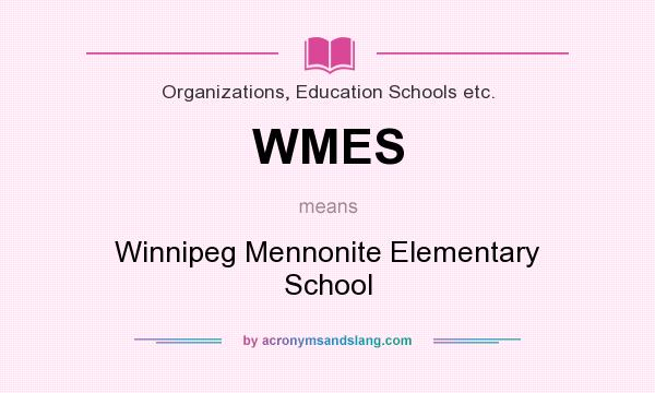 What does WMES mean? It stands for Winnipeg Mennonite Elementary School