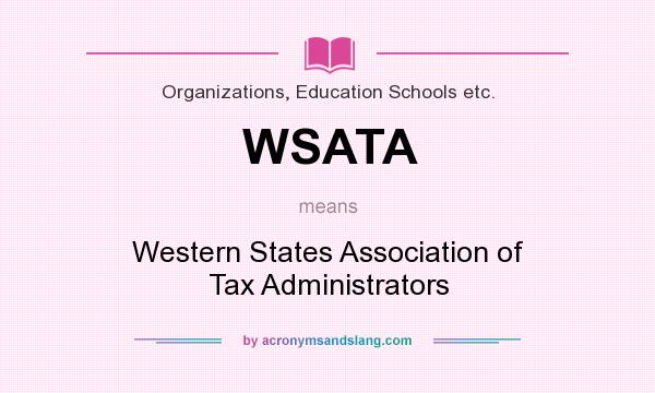 What does WSATA mean? It stands for Western States Association of Tax Administrators