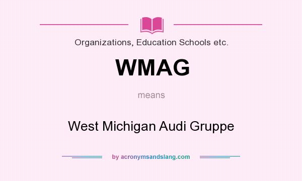 What does WMAG mean? It stands for West Michigan Audi Gruppe