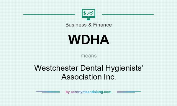 What does WDHA mean? It stands for Westchester Dental Hygienists` Association Inc.