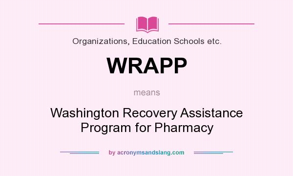 What does WRAPP mean? It stands for Washington Recovery Assistance Program for Pharmacy