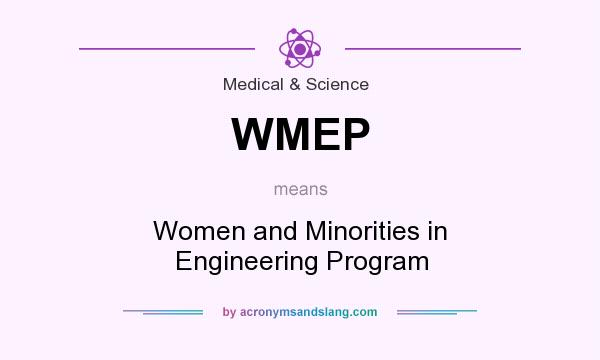 What does WMEP mean? It stands for Women and Minorities in Engineering Program
