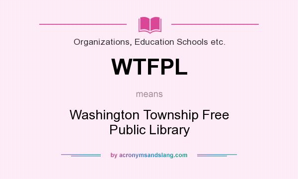 What does WTFPL mean? It stands for Washington Township Free Public Library