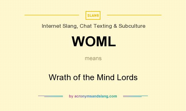 What does WOML mean? It stands for Wrath of the Mind Lords