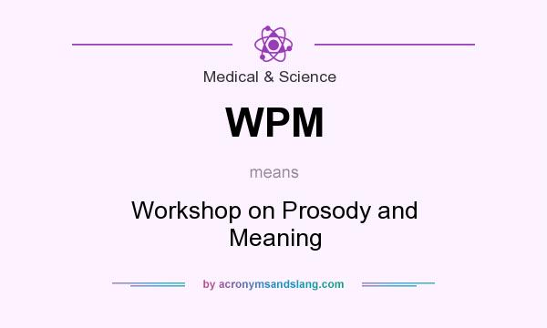 What does WPM mean? It stands for Workshop on Prosody and Meaning