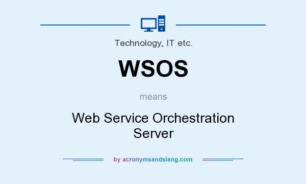 What does WSOS mean? It stands for Web Service Orchestration Server