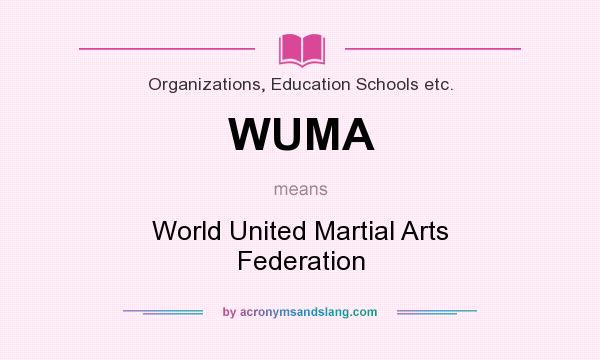 What does WUMA mean? It stands for World United Martial Arts Federation