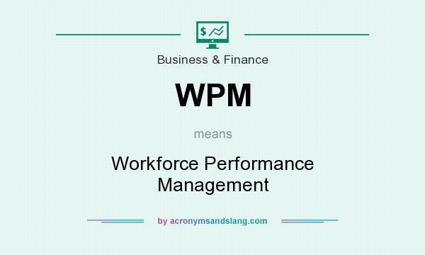 What does WPM mean? It stands for Workforce Performance Management