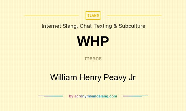 What does WHP mean? It stands for William Henry Peavy Jr