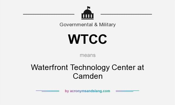 What does WTCC mean? It stands for Waterfront Technology Center at Camden