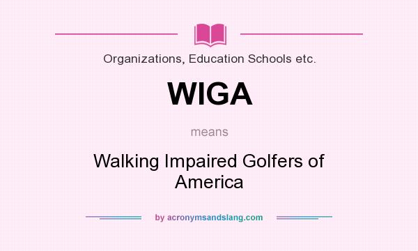 What does WIGA mean? It stands for Walking Impaired Golfers of America