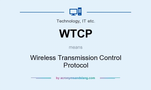 What does WTCP mean? It stands for Wireless Transmission Control Protocol