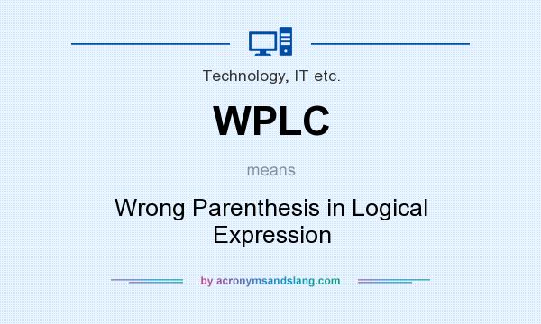 What does WPLC mean? It stands for Wrong Parenthesis in Logical Expression