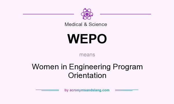 What does WEPO mean? It stands for Women in Engineering Program Orientation