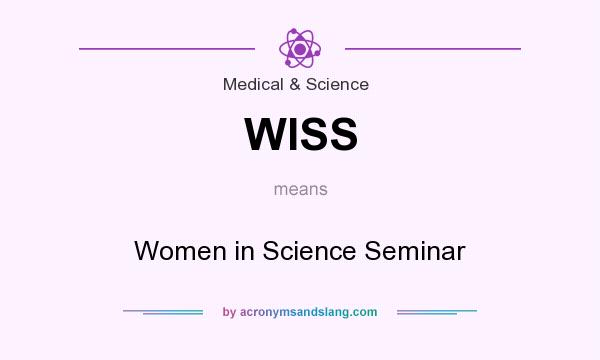 What does WISS mean? It stands for Women in Science Seminar