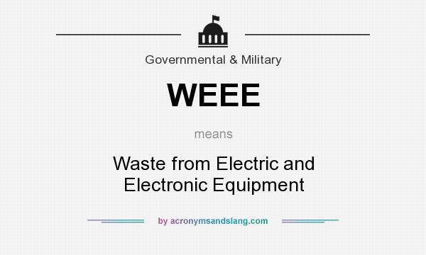 What does WEEE mean? It stands for Waste from Electric and Electronic Equipment