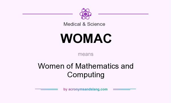 What does WOMAC mean? It stands for Women of Mathematics and Computing