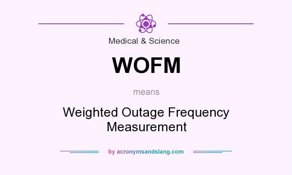 What does WOFM mean? It stands for Weighted Outage Frequency Measurement