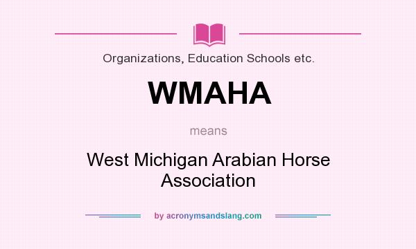 What does WMAHA mean? It stands for West Michigan Arabian Horse Association
