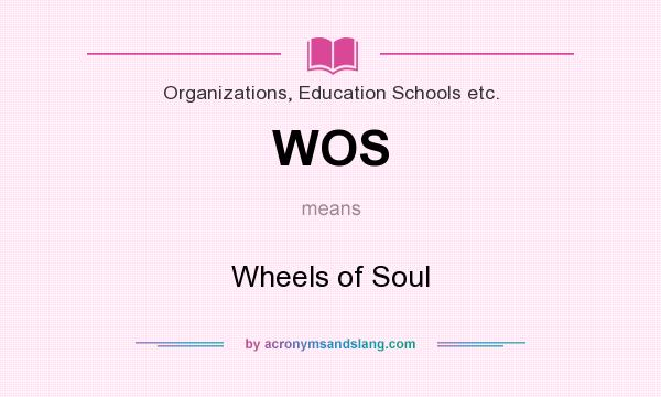 What does WOS mean? It stands for Wheels of Soul