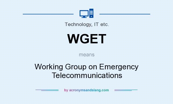 What does WGET mean? It stands for Working Group on Emergency Telecommunications