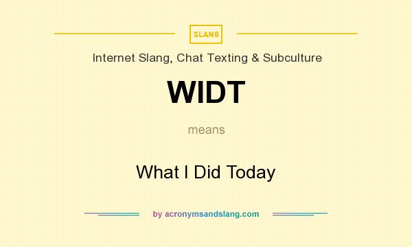 What does WIDT mean? It stands for What I Did Today