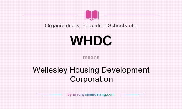 What does WHDC mean? It stands for Wellesley Housing Development Corporation