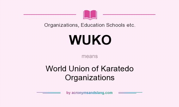 What does WUKO mean? It stands for World Union of Karatedo Organizations